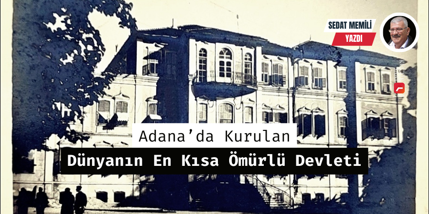 Adana’da Kurulan Dünyanın En Kısa Ömürlü Devleti