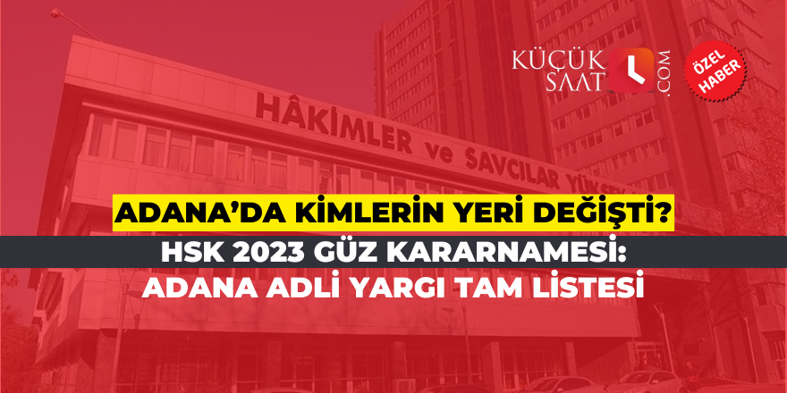 HSK 2023 güz kararnamesi: Adana'da adli yargı tam listesi