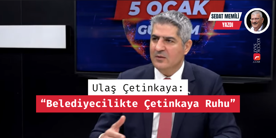 Ulaş Çetinkaya: “Belediyecilikte Çetinkaya Ruhu”