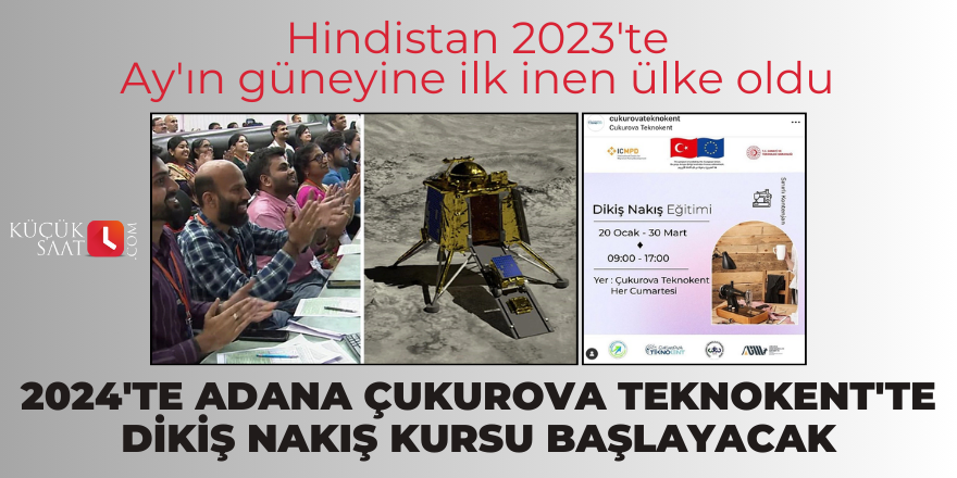 Hindistan 2023'te Ay'ın güneyine ilk inen ülke oldu, 2024'te Adana Çukurova Teknokent'te dikiş nakış kursu başlayacak