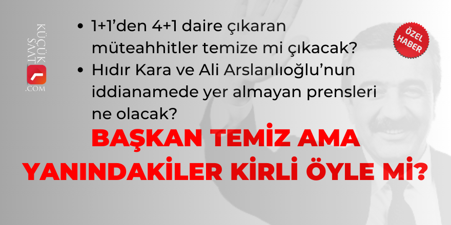 Başkan temiz ama yanındakiler kirli öyle mi ?