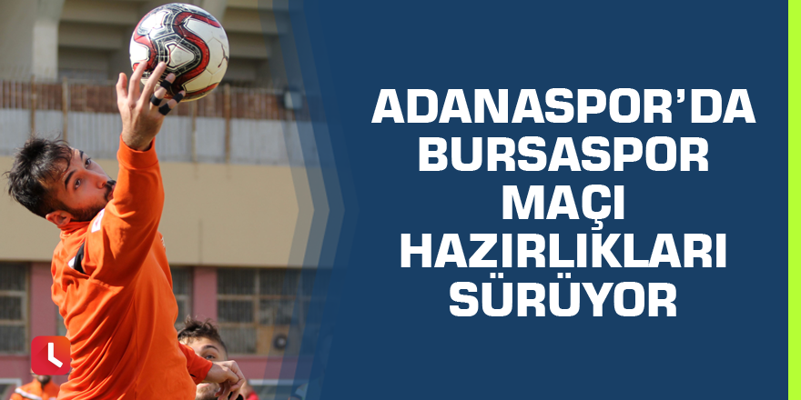 Adanaspor’da Bursaspor maçı hazırlıkları sürüyor