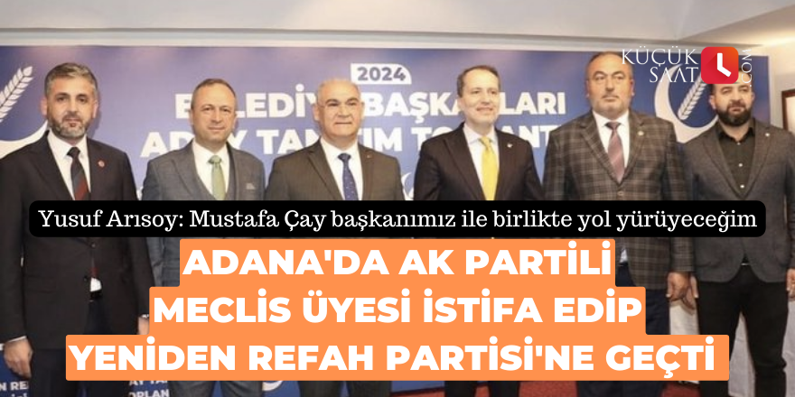 Adana'da AK Partili meclis üyesi istifa edip Yeniden Refah Partisi'ne geçti