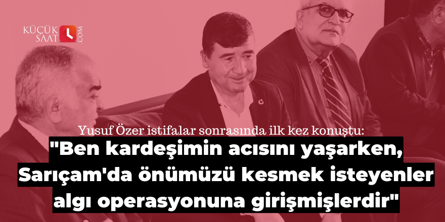 "Ben kardeşimin acısını yaşarken, Sarıçam'da önümüzü kesmek isteyenler algı operasyonuna girişmişlerdir"