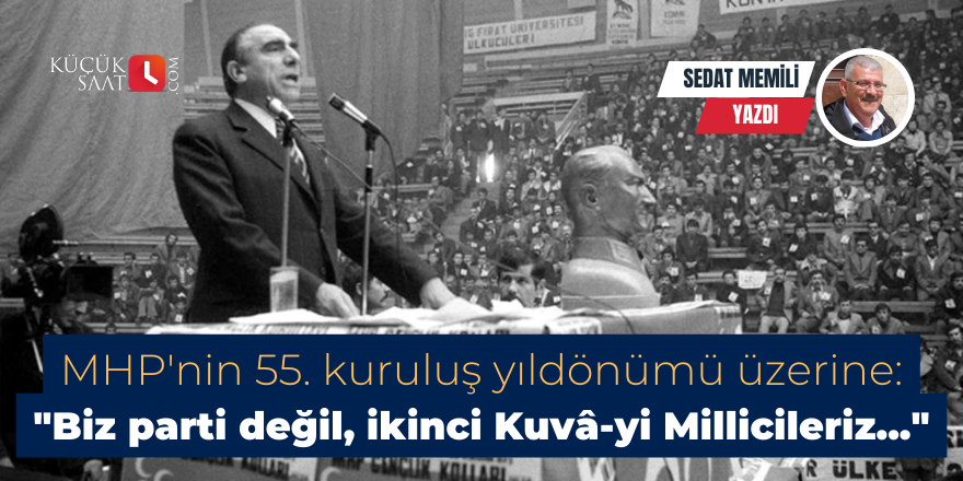 MHP'nin 55. kuruluş yıldönümü üzerine: "Biz parti değil, ikinci Kuvâ-yi Millicileriz..."
