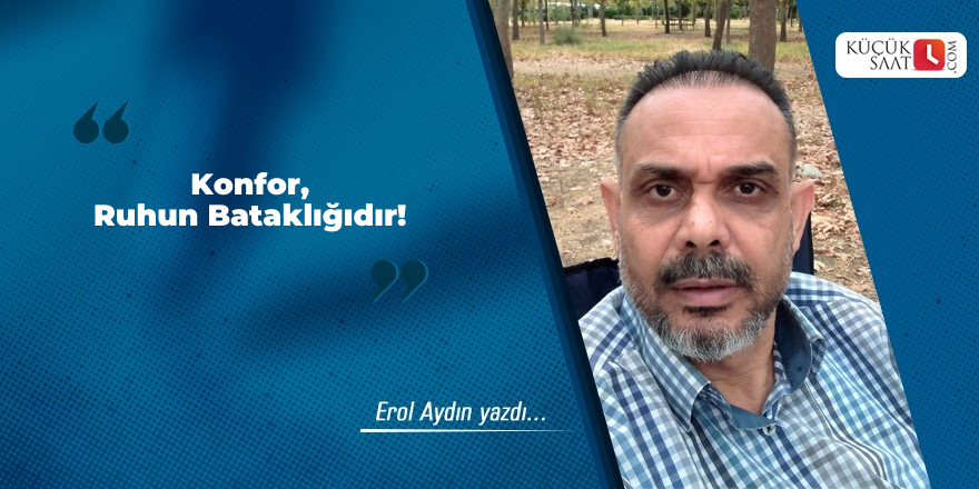 Konfor, Ruhun Bataklığıdır!