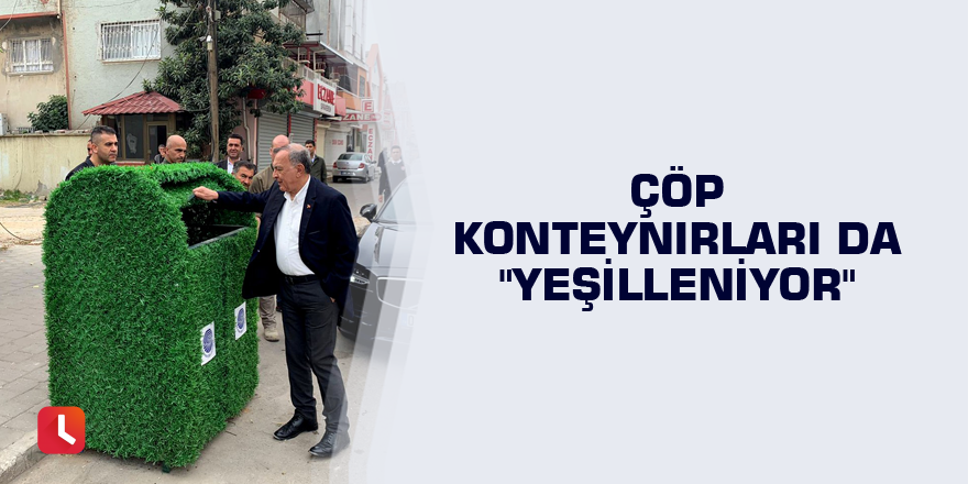 Çöp konteynırları da "yeşilleniyor"