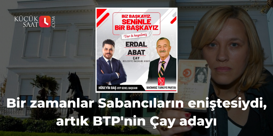 Bir zamanlar Sabancıların eniştesiydi, artık BTP'nin Çay adayı