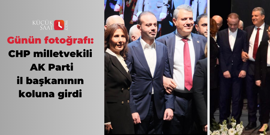Günün fotoğrafı: CHP milletvekili AK Parti il başkanının koluna girdi
