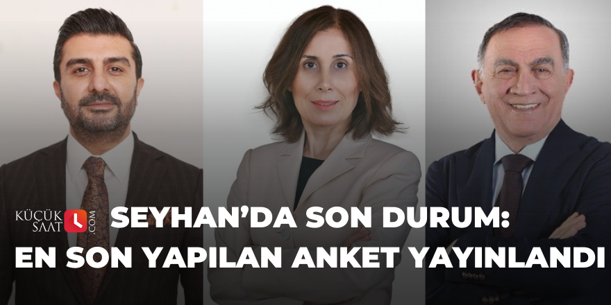 Seyhan’da son durum: En son yapılan anket yayınlandı