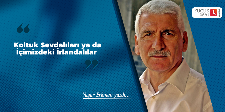 Koltuk Sevdalıları ya da İçimizdeki İrlandalılar