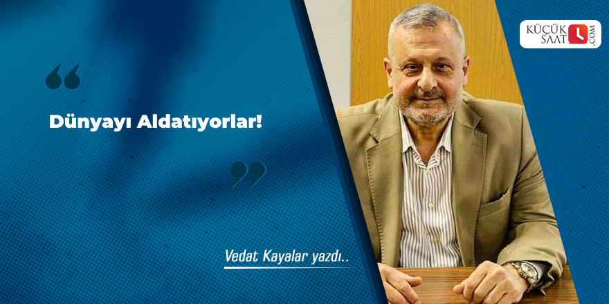 Dünyayı Aldatıyorlar!