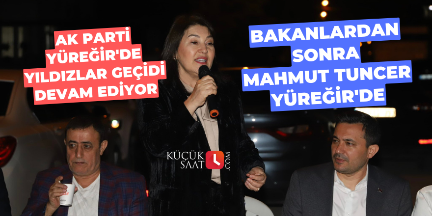 AK Parti Yüreğir'de yıldızlar geçidi devam ediyor: Bakanlardan sonra Mahmut Tuncer Yüreğir'de