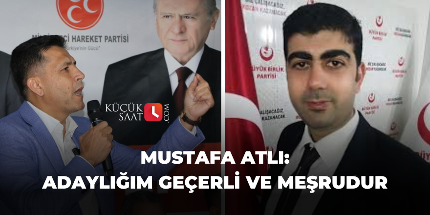 Mustafa Atlı: Adaylığım geçerli ve meşrudur