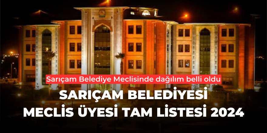 Sarıçam Belediyesi Meclis Üyesi Tam Listesi 2024