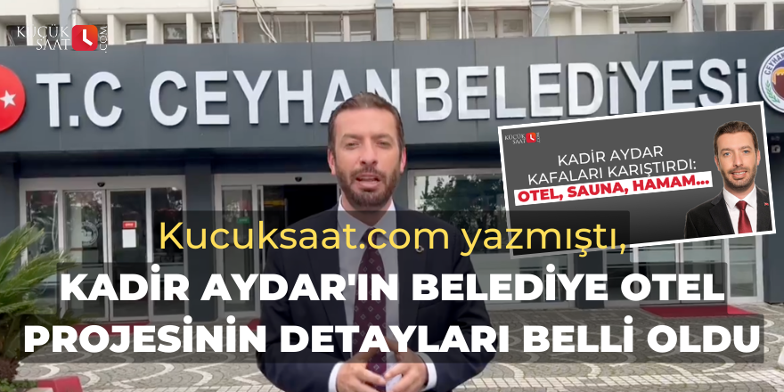 Kucuksaat.com yazmıştı, Kadir Aydar'ın belediye otel projesinin detayları belli oldu