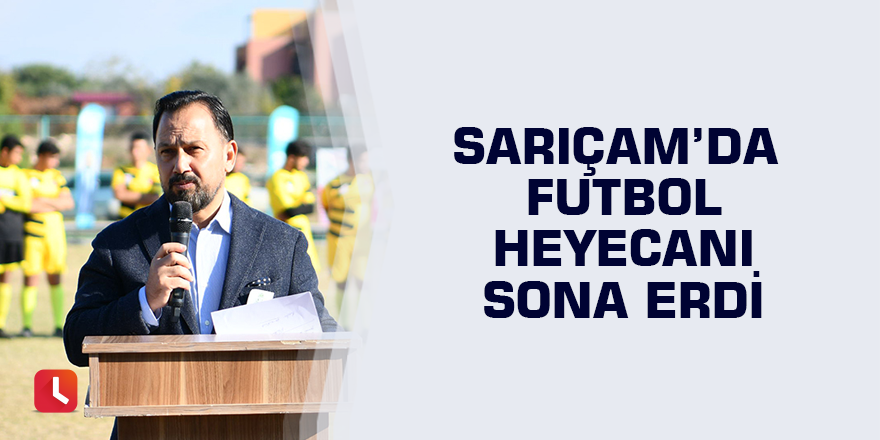 Sarıçam’da futbol heyecanı sona erdi