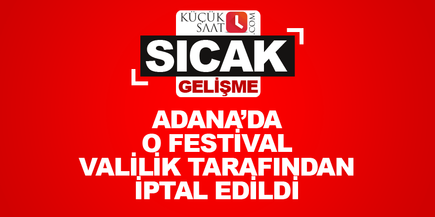 Adana'da o festival iptal edildi