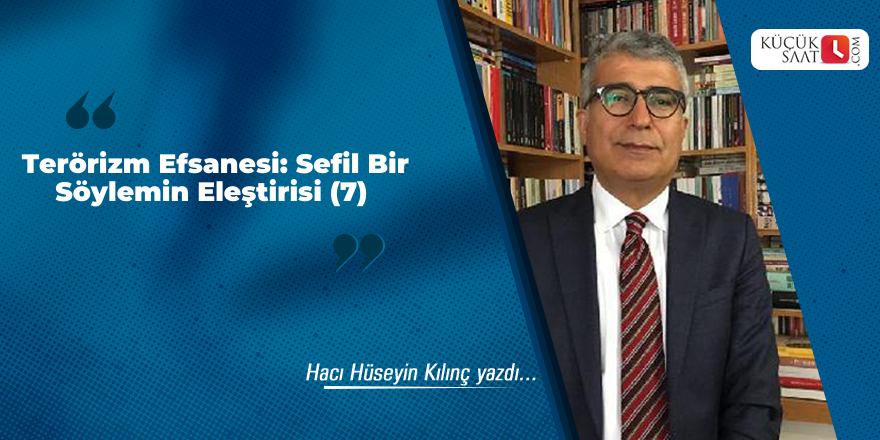 Terörizm Efsanesi: Sefil Bir Söylemin Eleştirisi (7)