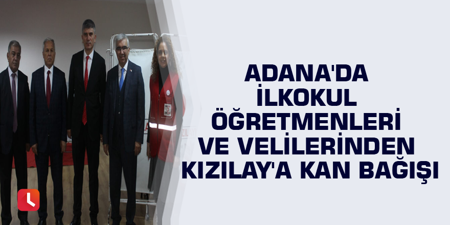 Adana'da ilkokul öğretmenleri ve velilerinden Kızılay'a kan bağışı
