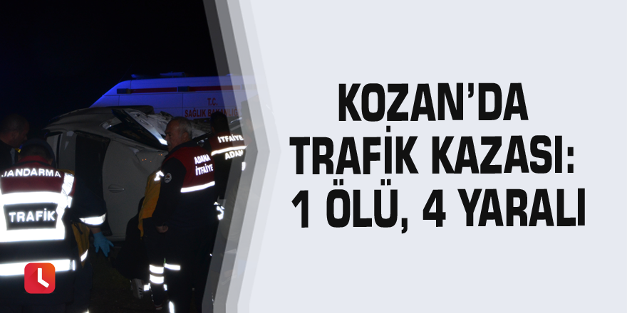 Kozan’da trafik kazası: 1 ölü, 4 yaralı