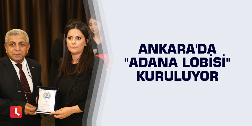 Ankara'da "Adana Lobisi" kuruluyor