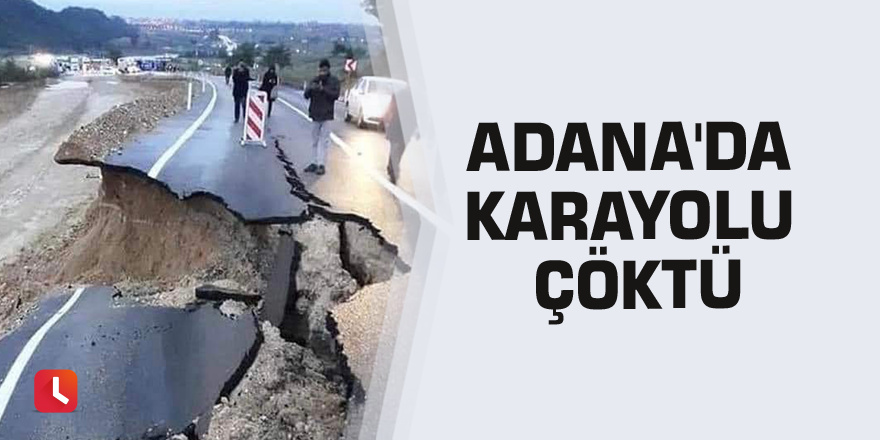 Adana'da karayolu çöktü