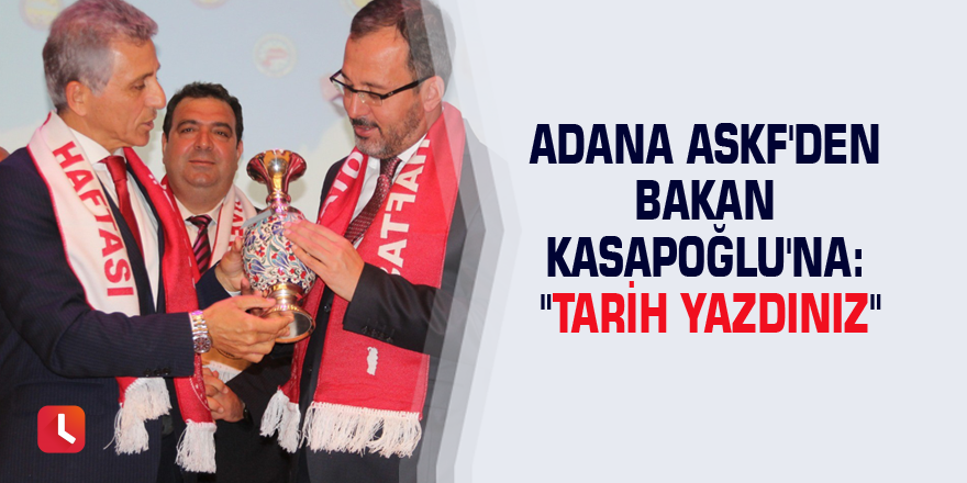 Adana ASKF'den Bakan Kasapoğlu'na: "Tarih yazdınız"