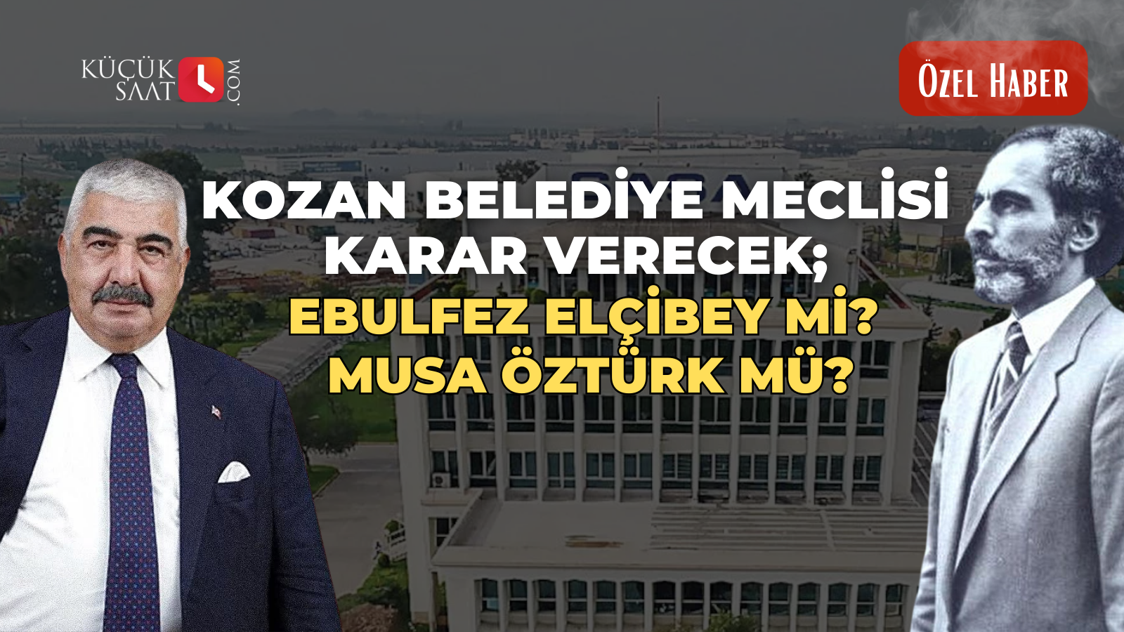 Kozan Belediye Meclisi karar verecek; Ebulfez Elçibey mi? Musa Öztürk mü ?