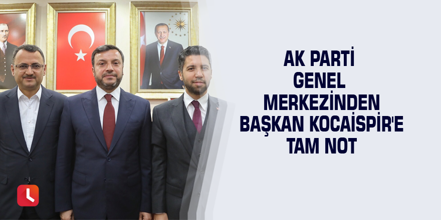 AK Parti Genel Merkezinden Başkan Kocaispir'e tam not