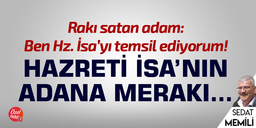 Hazreti İsa'nın Adana merakı...