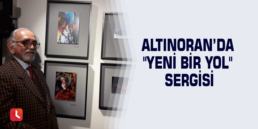 Altınoran’da "Yeni Bir Yol" sergisi