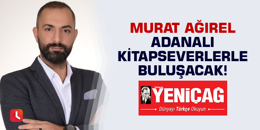 Murat Ağırel Adanalı kitapseverlerle buluşacak!