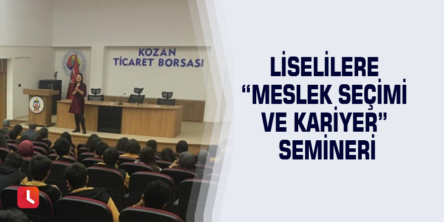 Liselilere “Meslek Seçimi ve Kariyer” semineri