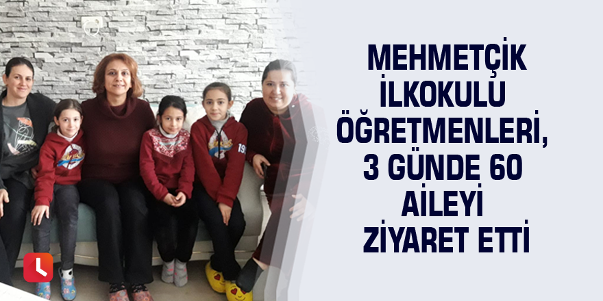 Mehmetçik İlkokulu öğretmenleri, 3 günde 60 aileyi ziyaret etti