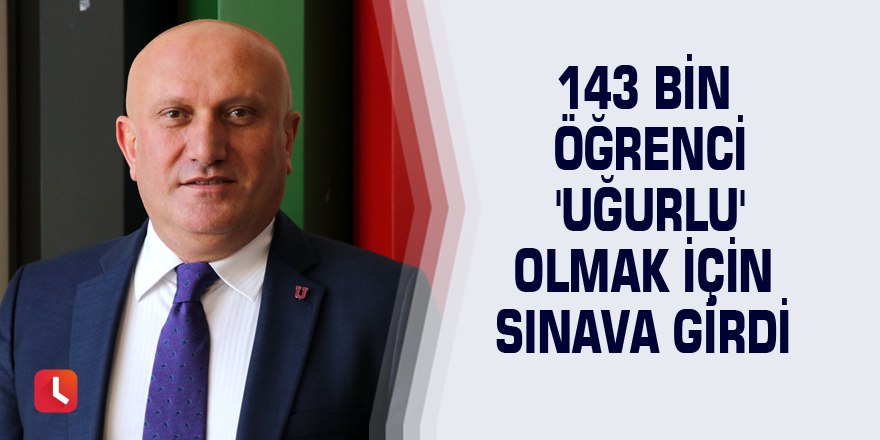 143 bin öğrenci 'Uğurlu' olmak için sınava girdi