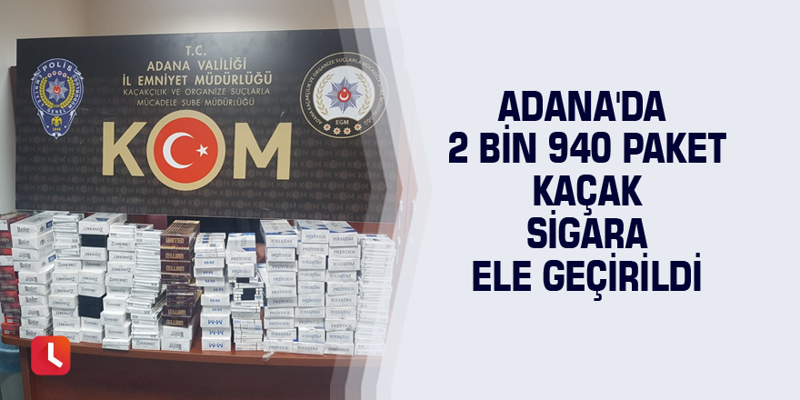 Adana'da 2 bin 940 paket kaçak sigara ele geçirildi