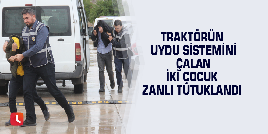 Traktörün uydu sistemini çalan iki çocuk zanlı tutuklandı