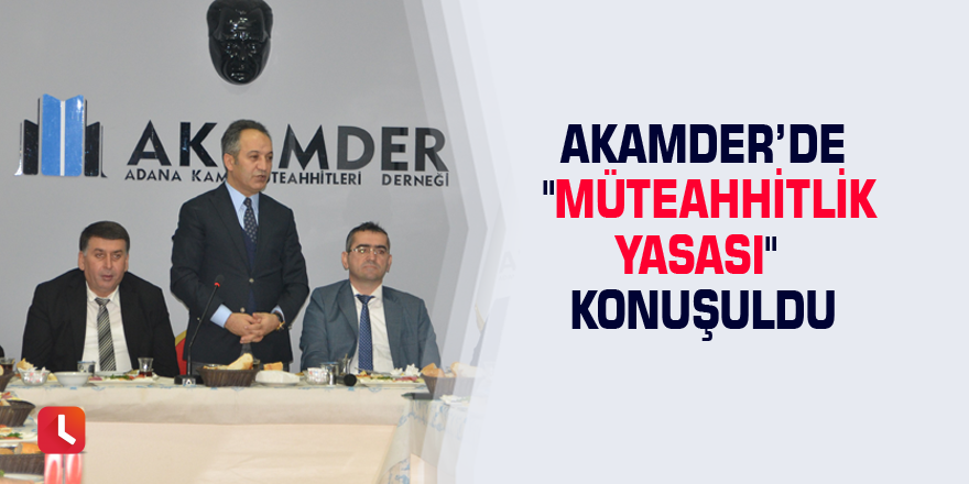 AKAMDER’de "Müteahhitlik Yasası" konuşuldu