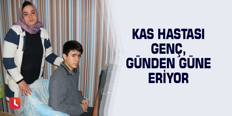 Kas hastası genç, günden güne eriyor