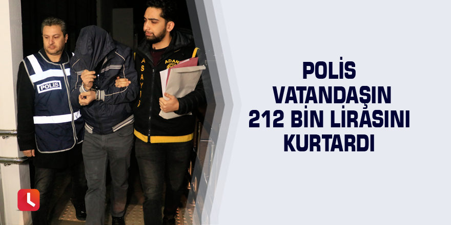 Polis vatandaşın 212 bin lirasını kurtardı