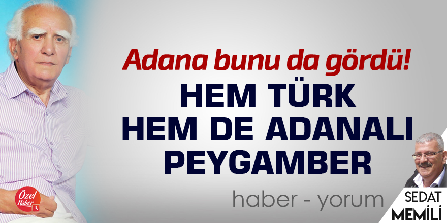 Hem Türk hem de Adanalı Peygamber!