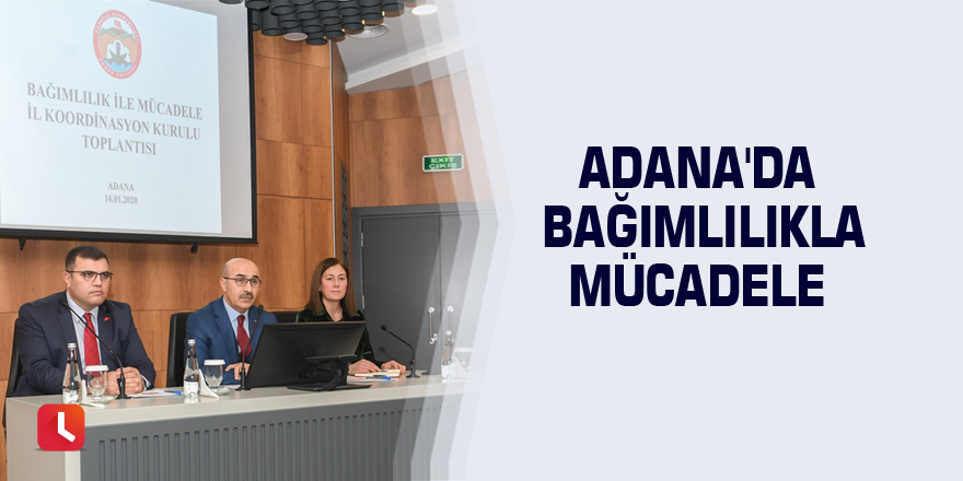 Adana'da bağımlılıkla mücadele