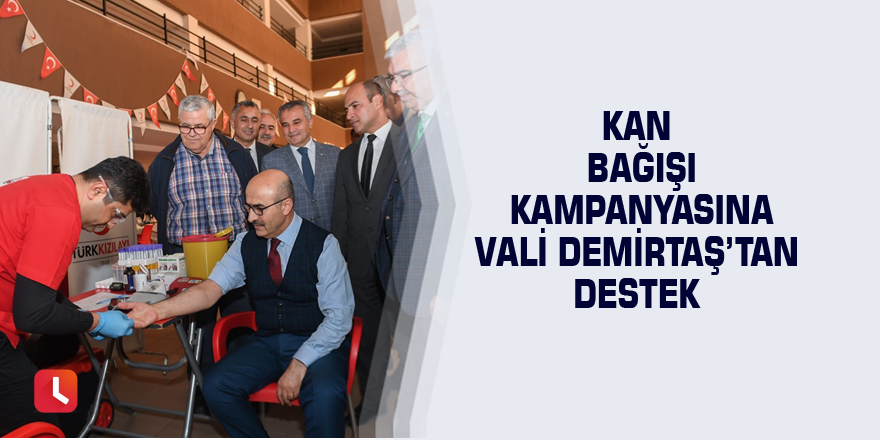 Kan bağışı kampanyasına Vali Demirtaş’tan destek