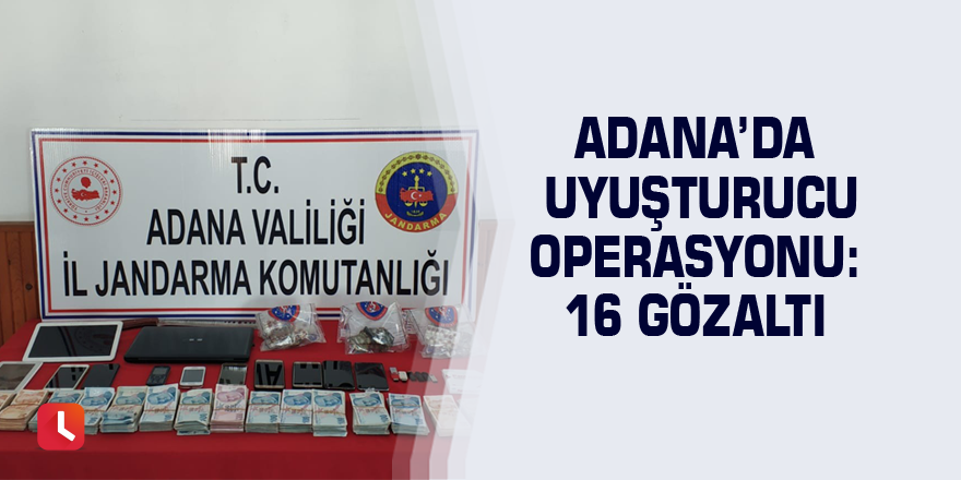 Adana’da uyuşturucu operasyonu: 16 gözaltı