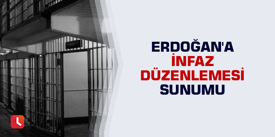 Erdoğan'a infaz düzenlemesi sunumu