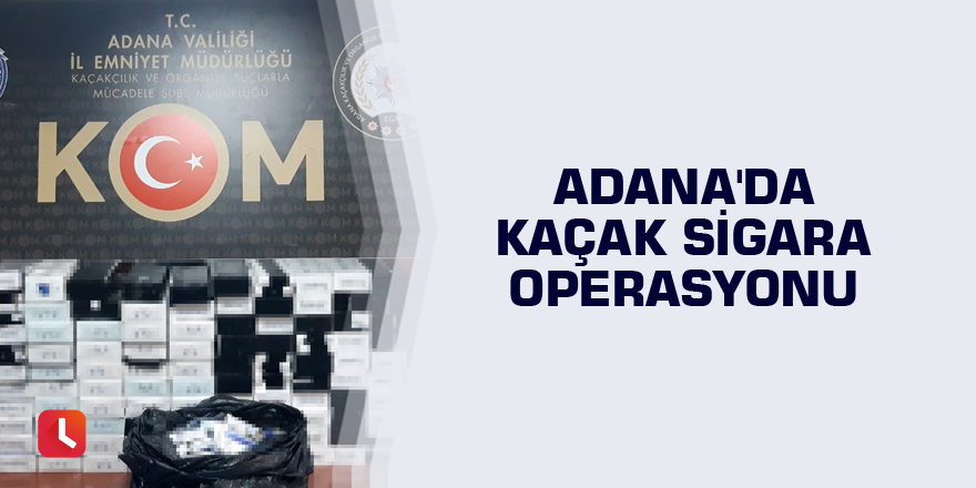 Adana'da kaçak sigara operasyonu