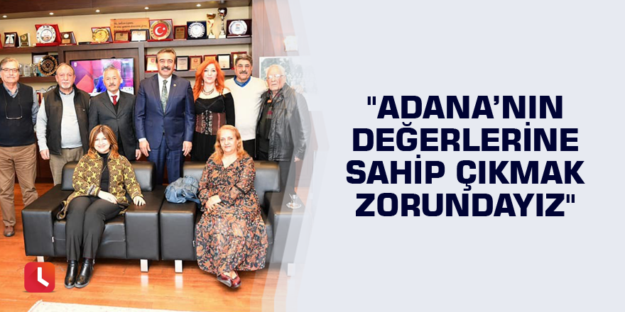 Çetin: "Adana’nın değerlerine sahip çıkmak zorundayız"