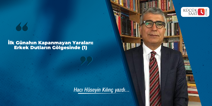 İlk Günahın Kapanmayan Yaraları: Erkek Dutların Gölgesinde (1)