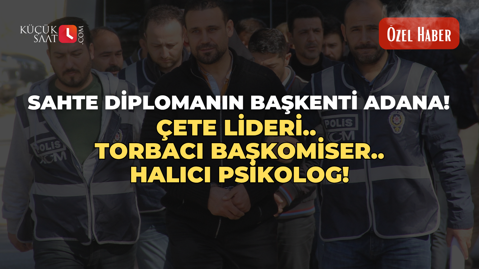 Sahte diplomanın başkenti Adana! Çete lideri.. Torbacı Başkomiser.. Halıcı Psikolog!